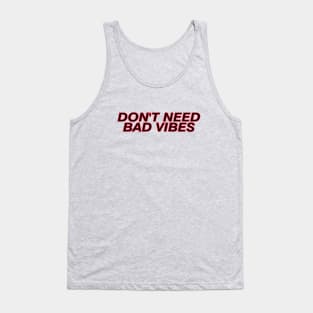 don't need bad vibes Tank Top